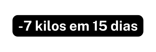7 kilos em 15 dias